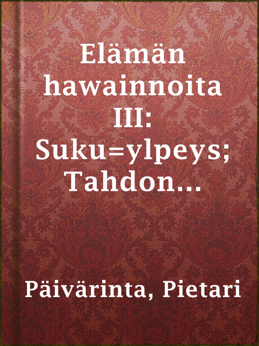 Title details for Elämän hawainnoita III: Suku=ylpeys; Tahdon woima by Pietari Päivärinta - Available